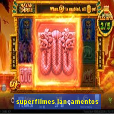 superfilmes lançamentos